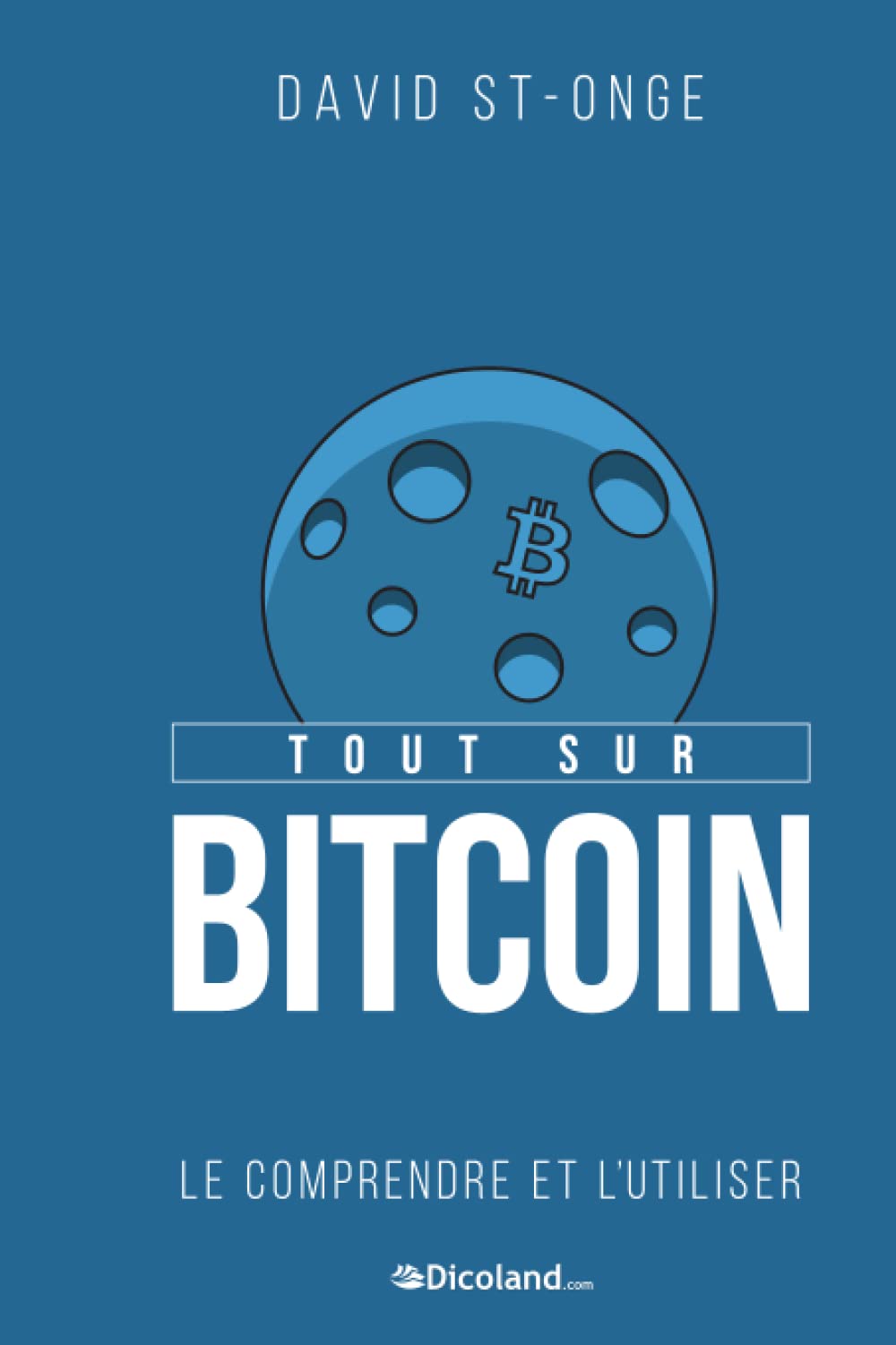 Tout sur Bitcoin: Le comprendre et l'utiliser 9782856083710