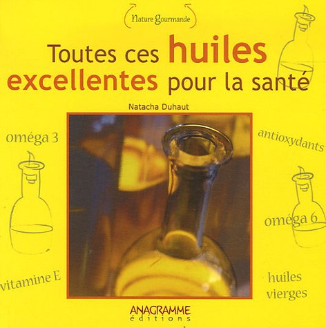 Toutes ces huiles excellentes pour la santé 9782350350554
