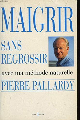 Maigrir sans regrossir: Avec ma méthode naturelle 9782863919705