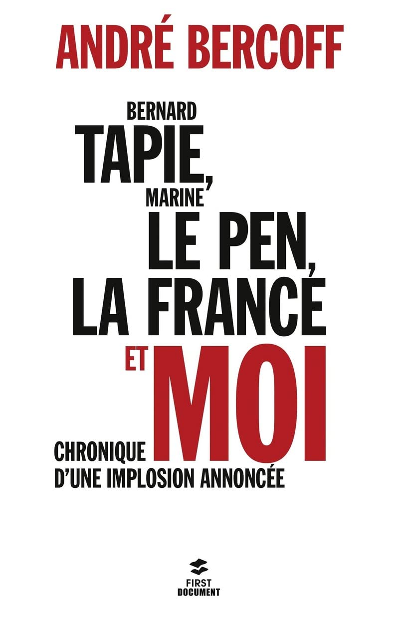 Bernard Tapie, Marine Le Pen, la France et moi : Chronique d'une implosion annoncée 9782754059138