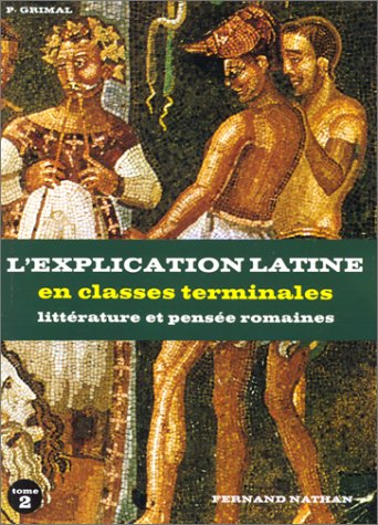 Latin, terminale A, B, C, D, tome 2. L'explication latine en terminale, textes littéraires 9782091751641