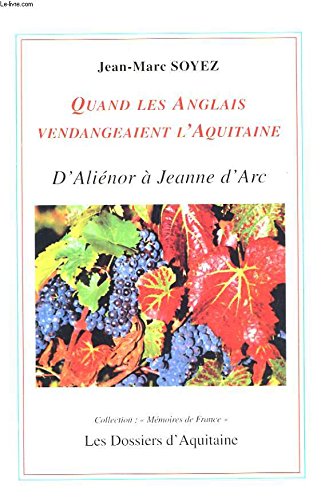 Quand les Anglais vendangeaient l'Aquitaine : D'Aliénor d'Aquitaine à Jeanne d'Arc (Mémoires de France) 9782846220941