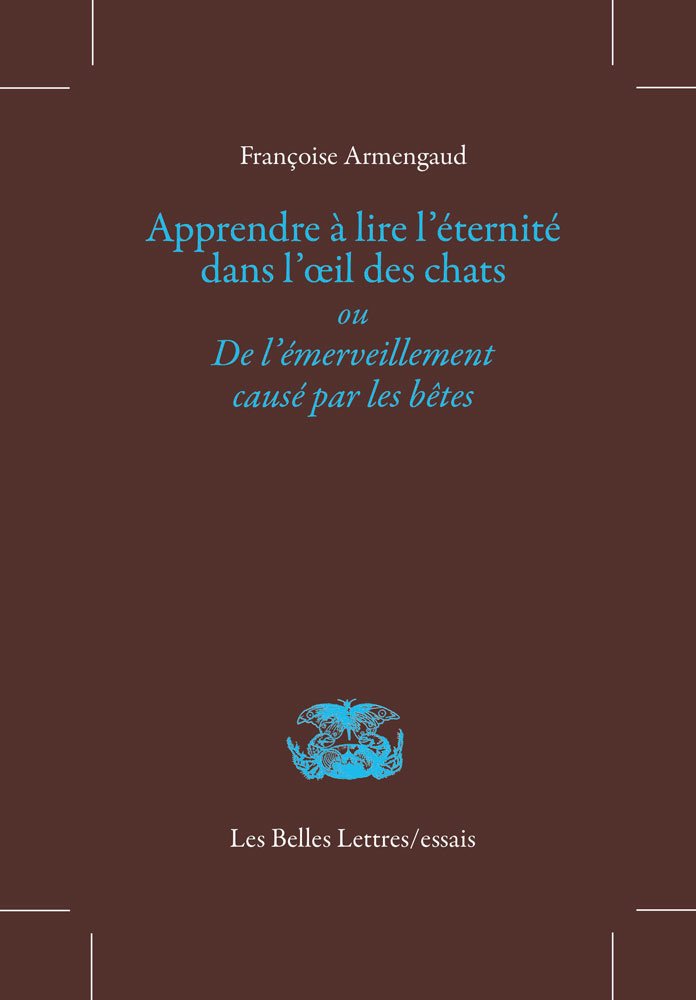 Apprendre à lire l'éternité dans l'oeil des chats ou De l'émerveillement causé par les bêtes 9782251445663