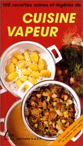 Cuisine Vapeur : 100 Recettes Saines Et Legeres 9782737220371