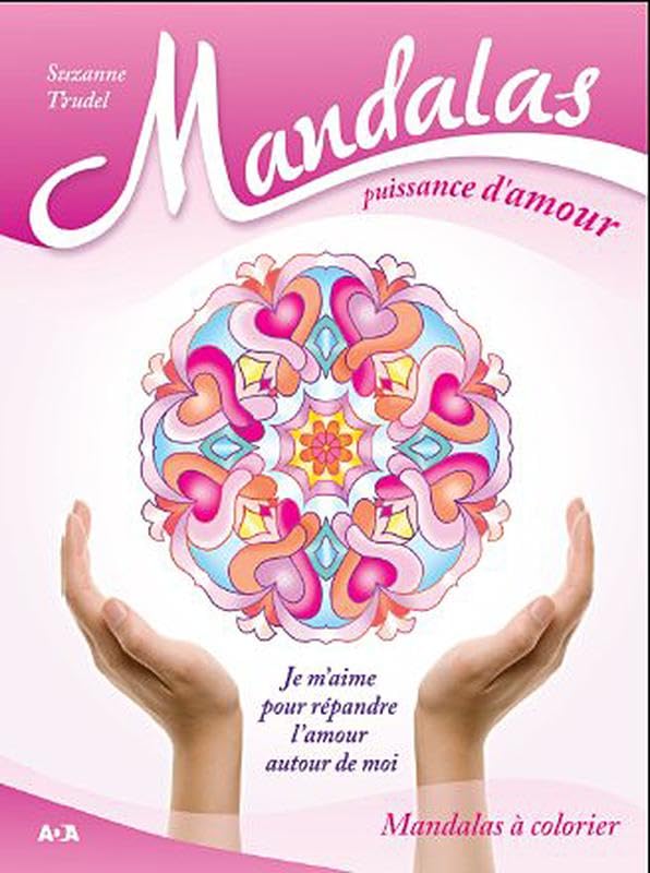 Mandalas puissance d'amour - Je m'aime pour répandre l'amour autour de moi 9782896672486