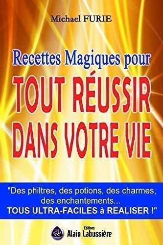 Recettes magiques pour tout réussir dans votre vie . 9782849881576