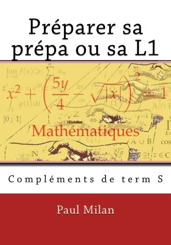 Préparer sa prépa ou sa L1: Compléments de terminale S 9781544002392