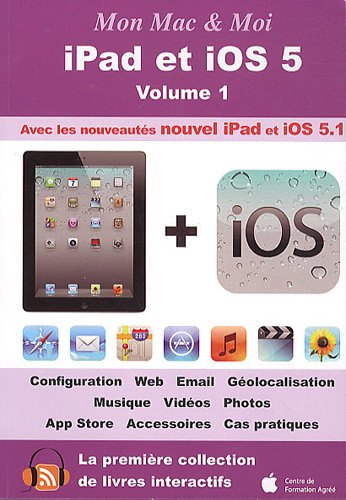 Mon Mac & Moi : iPad et iOS 5: Volume 1 9782915079715