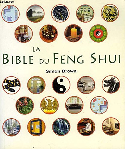 La bible du feng shui: Un guide détaillé pour améliorer votre maison, votre santé, vos finances et votre vie 9782286010201