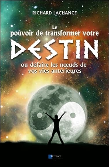 Le pouvoir de changer votre destin - Ou défaire les noeuds de vos vies antérieures 9782924968024