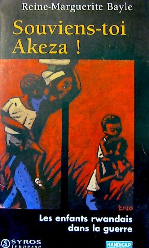 Souviens-toi Akeza !: Les enfants rwandais dans la guerre 9782841464180