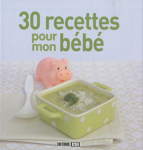 30 recettes pour mon bébé 9782353554317