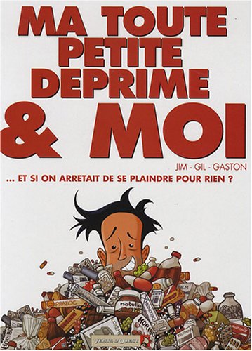 Ma toute petite déprime & moi: ... et si on arrêtait de se plaindre pour rien ? 9782749303611