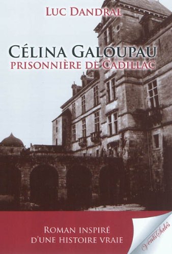 Célina Galoupeau, Prisonnière De Cadillac - Roman Inspiré D'une Histoire Vraie 9782354520380