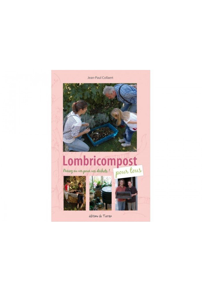 Lombricompost pour tous - Passez au ver pour vos déchets ! 9782913288935