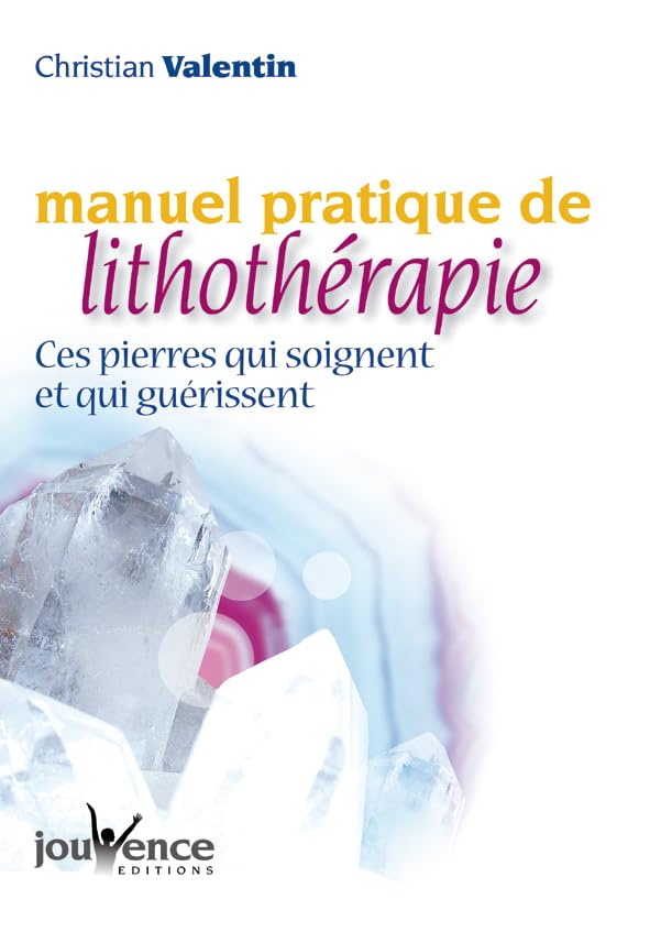Manuel pratique de lithothérapie: Ces pierres qui soignent et qui guérissent 9782883533523