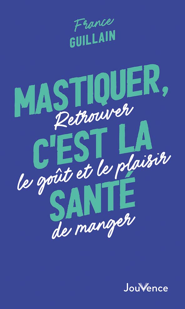 Mastiquer, c'est la santé. Retrouver le goût et le plaisir de manger 9782889536658