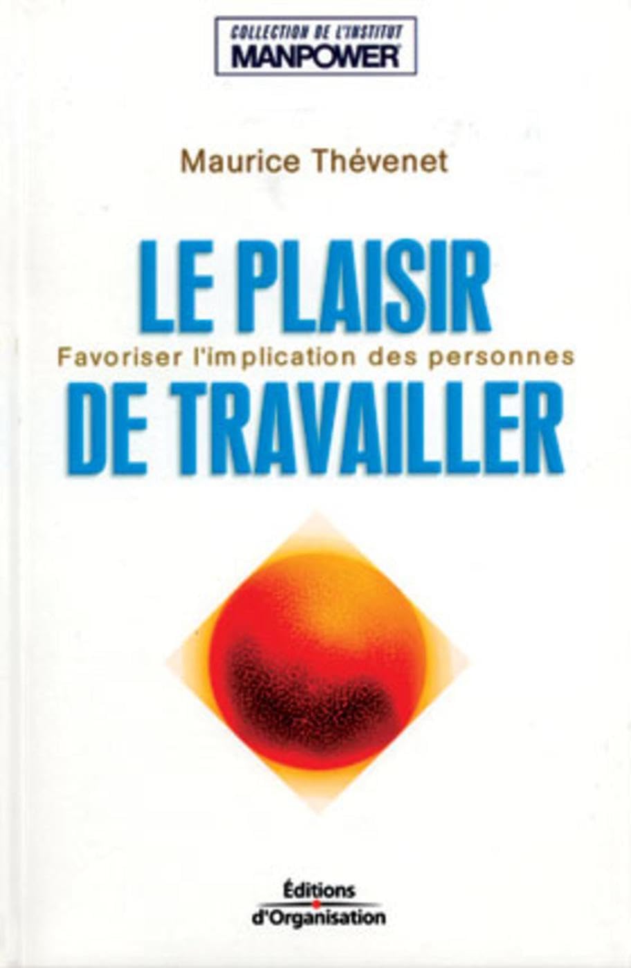 Le plaisir de travailler : Favoriser l'implication des personnes 9782708124905