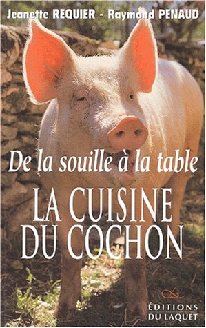 De La Souille A La Table. La Cuisine Du Cochon 9782845230781