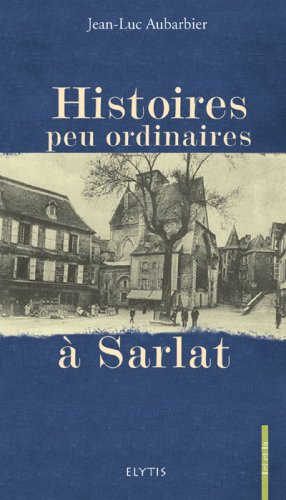 Histoires Peu Ordinaires a Sarlat 9782914659772