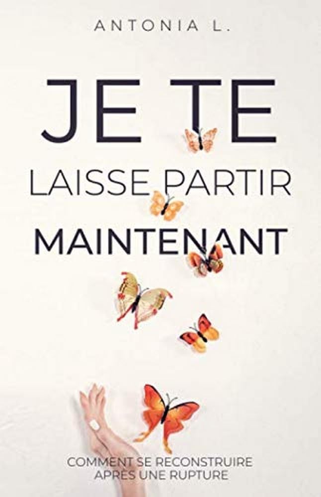 Je te laisse partir maintenant: comment se reconstruire après une rupture 9781707775101