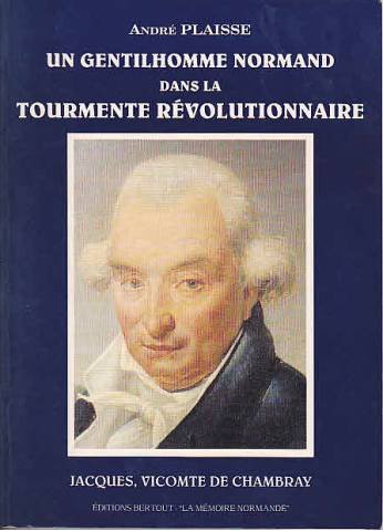 Un gentilhomme normand dans la tourmente révolutionnaire: Jacques, Vicomte de Chambray 9782867431999