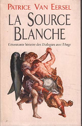 La Source Blanche - L'étonnante Histoire Des "Dialogues Avec L'ange" 9782286124052