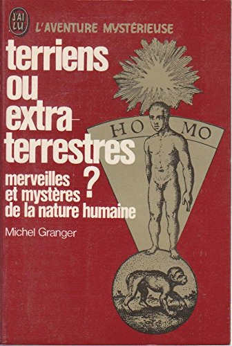 Terriens ou extra-terrestres ? Ou merveilles et mystères de la nature humaine. 
