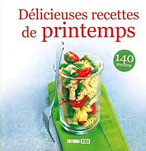 Délicieuses recettes de printemps: 140 recettes 9782353554157