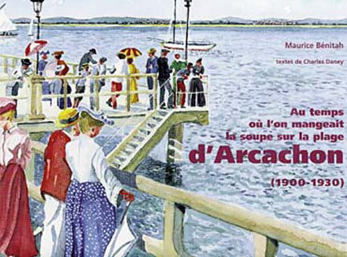Au temps où l'on mangeait la soupe sur la plage d'Arcachon (1900-1930) 9782914240840