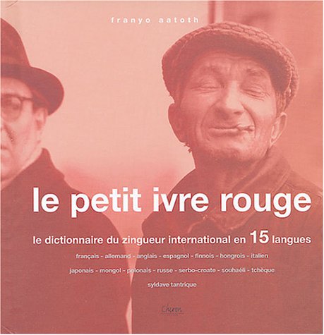 Le petit ivre rouge: Le dictionnaire du zingueur international en 15 langues 9782702710555
