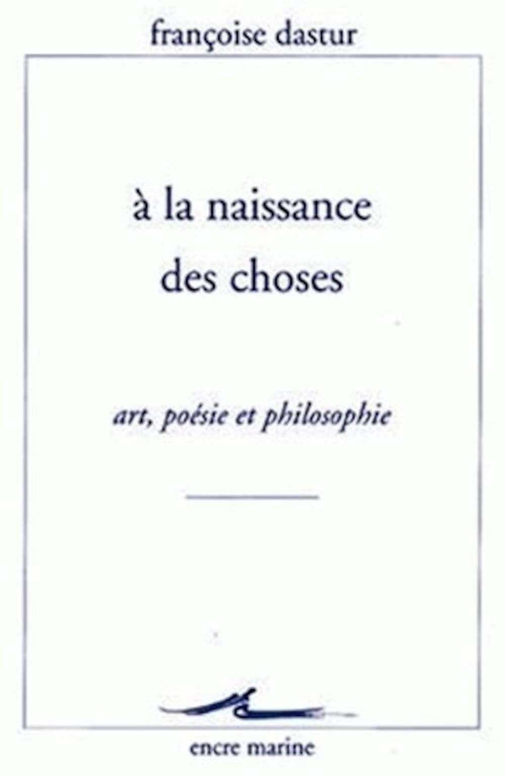 A la Naissance des choses: Art, poésie et philosophie 9782909422947