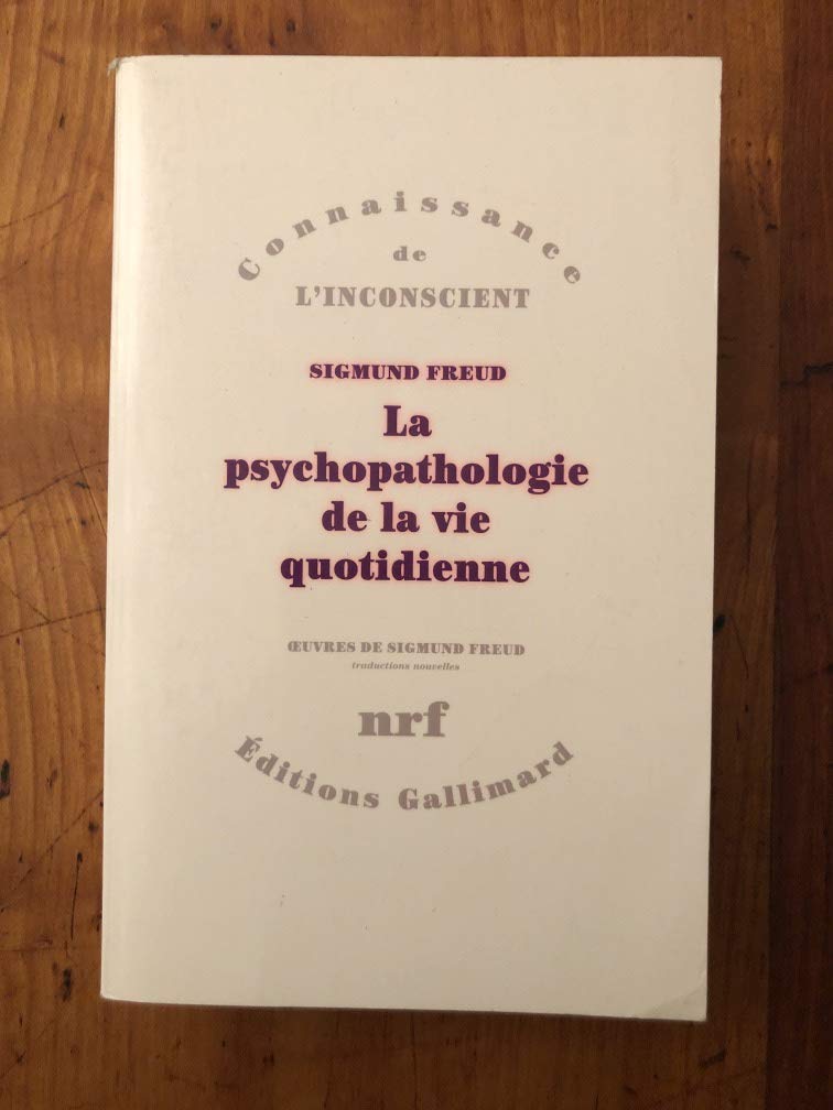 La psychopathologie de la vie quotidienne: Sur l'oubli, le lapsus, le geste manqué, la superstition et l'erreur 9782070731947