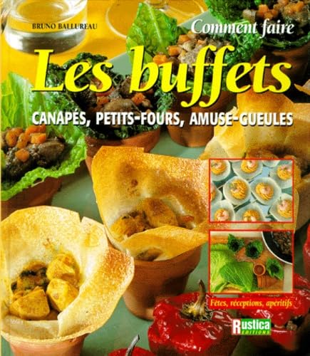 COMMENT FAIRE LES BUFFETS CANAPES, PETITS-FOURS, AMUSE-GUEULES 9782840382829