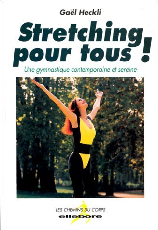Stretching pour tous ! Une gymnastique contemporaine et sereine - Les chemins du corps 9782868985613