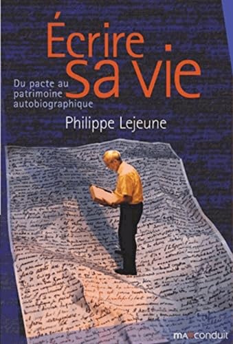 Ecrire sa vie: Du pacte au patrimoine autobiographique 9791090566170