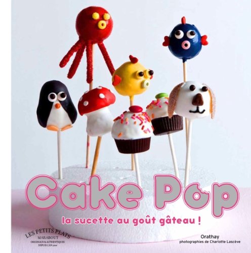 Cake Pops: Les petites sucettes goût gâteau 9782501076128