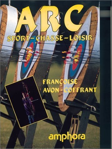 Arc : Sport, Chasse, Loisir 9782851802446