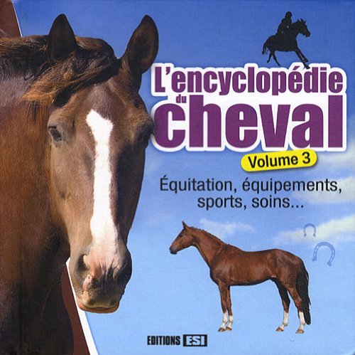 ENCYCLOPEDIE DU CHEVAL VOLUME 3 9782353555864