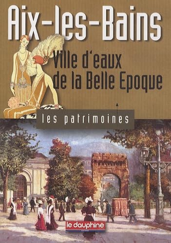 Aix-les-Bains: Ville d'eaux de la Belle Epoque 9782811000172