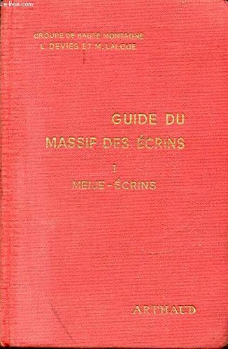 Guide du massif des Ecrins 1/ Meije, Ecrins 2/ Ailfroide, Pelvoux, Bans, Olan, Muzelle 