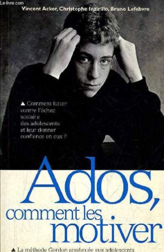 Ados, Comment Les Motiver. La Methode Gordon Appliquee A La Motivation Scolaire 9782501031608
