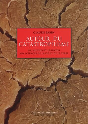 Autour du catastrophisme: Des mythes et légendes aux sciences de la vie et de la Terre 9782711753734