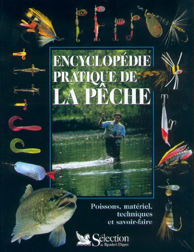 Encyclopédie pratique de la pêche. Poissons, matériel, techniques et savoir-faire 9782709806527