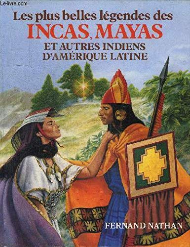 Les plus belles légendes des Incas, Mayas et autres Indiens d'Amérique du Sud 9782092815991