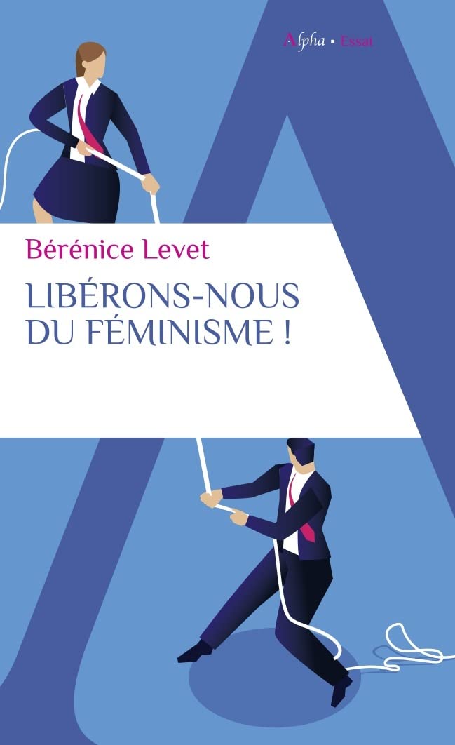 Libérons-nous du féminisme !: Nation française, galante et libertine, ne te renie pas ! 9782383880165