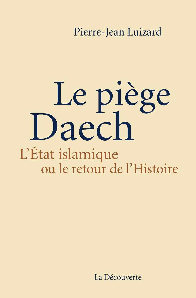 Le piège Daech: L'État islamique ou le retour de l'Histoire 9782707185976