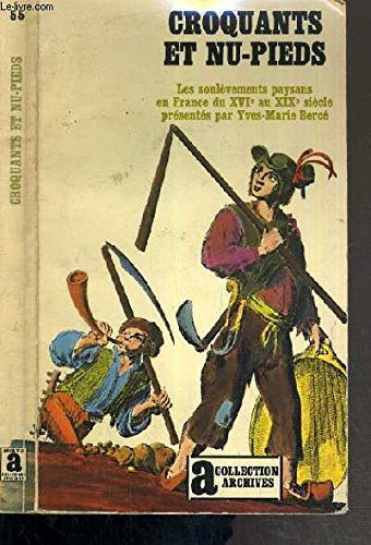 CROQUANTS ET NU-PIEDS - LES SOULEVEMENTS PAYSANS EN FRANCE DU XVI au XIXe SIECLE / COLLECTION ARCHIVES N°55 