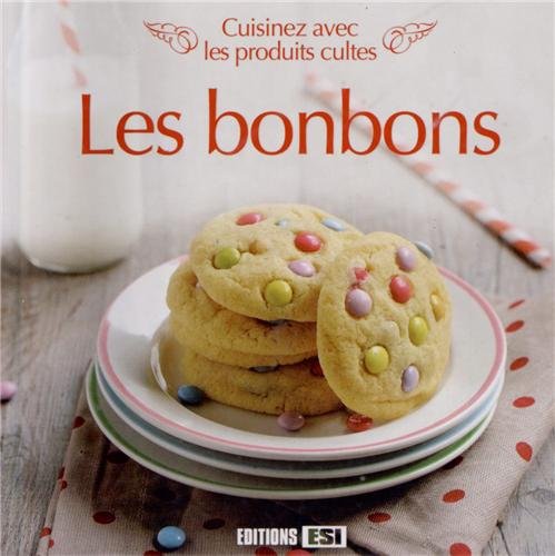 Les bonbons: Cuisinez avec les produits cultes 9782822600897