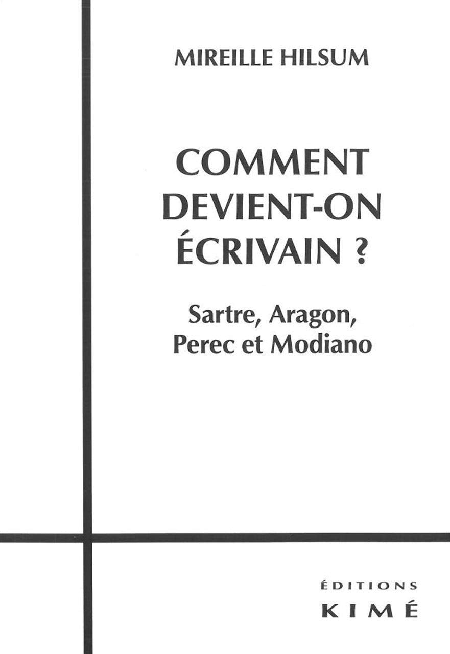 Comment devient-on écrivain ?: Sartre, Aragon, Perec et Modiano 9782841746002